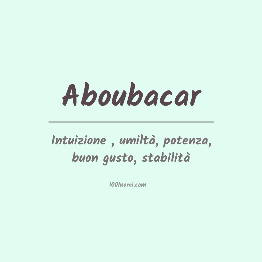 Significato del nome Aboubacar Significato del nome Aboubacar