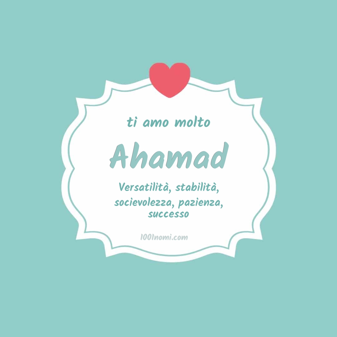 Ti amo molto Ahamad