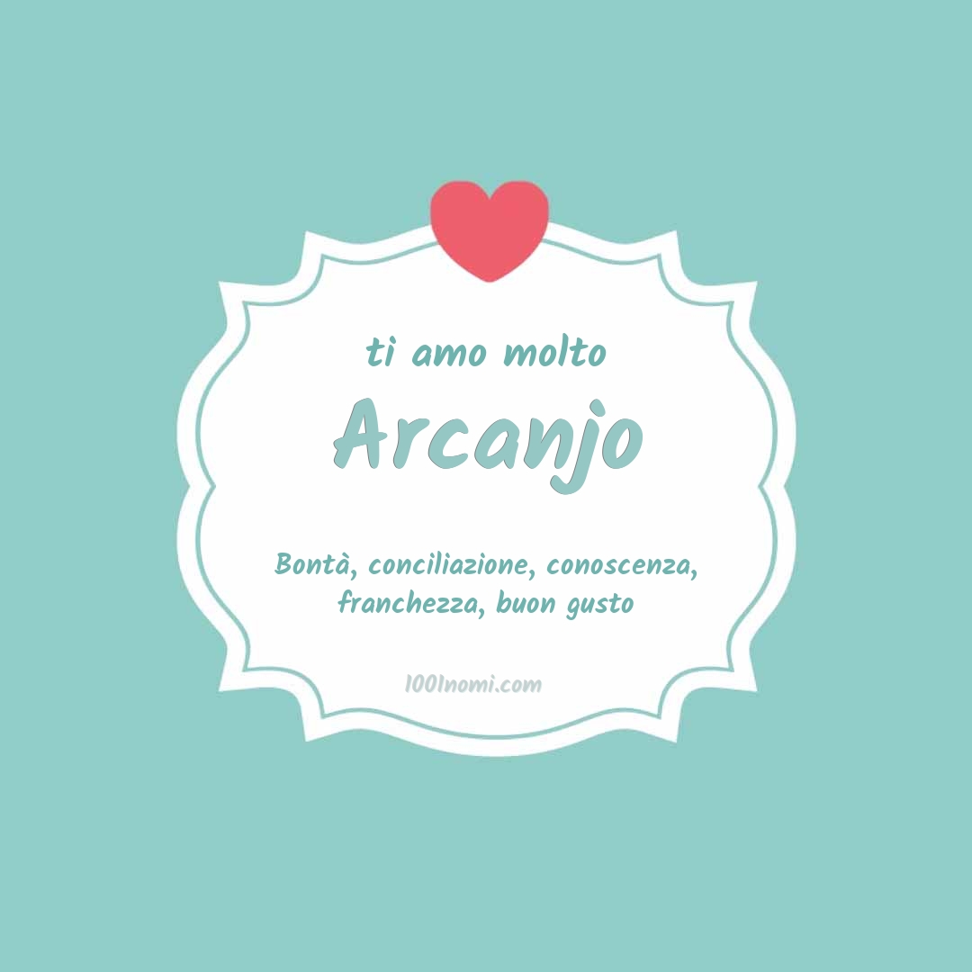 Ti amo molto Arcanjo