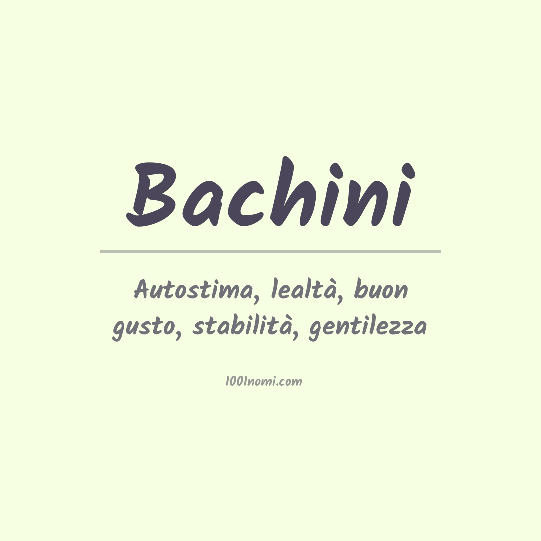 Significato del nome Bachini Significato del nome Bachini