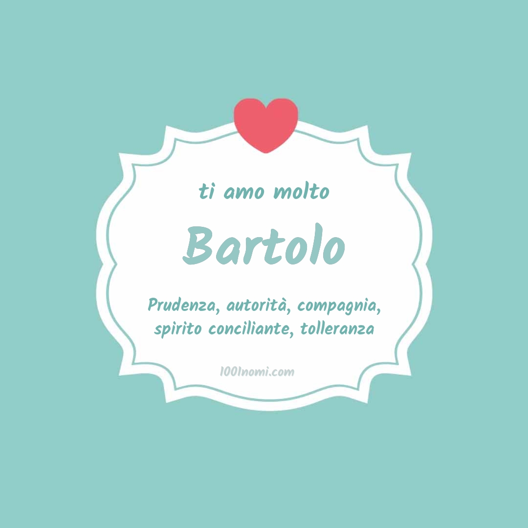 Ti amo molto Bartolo