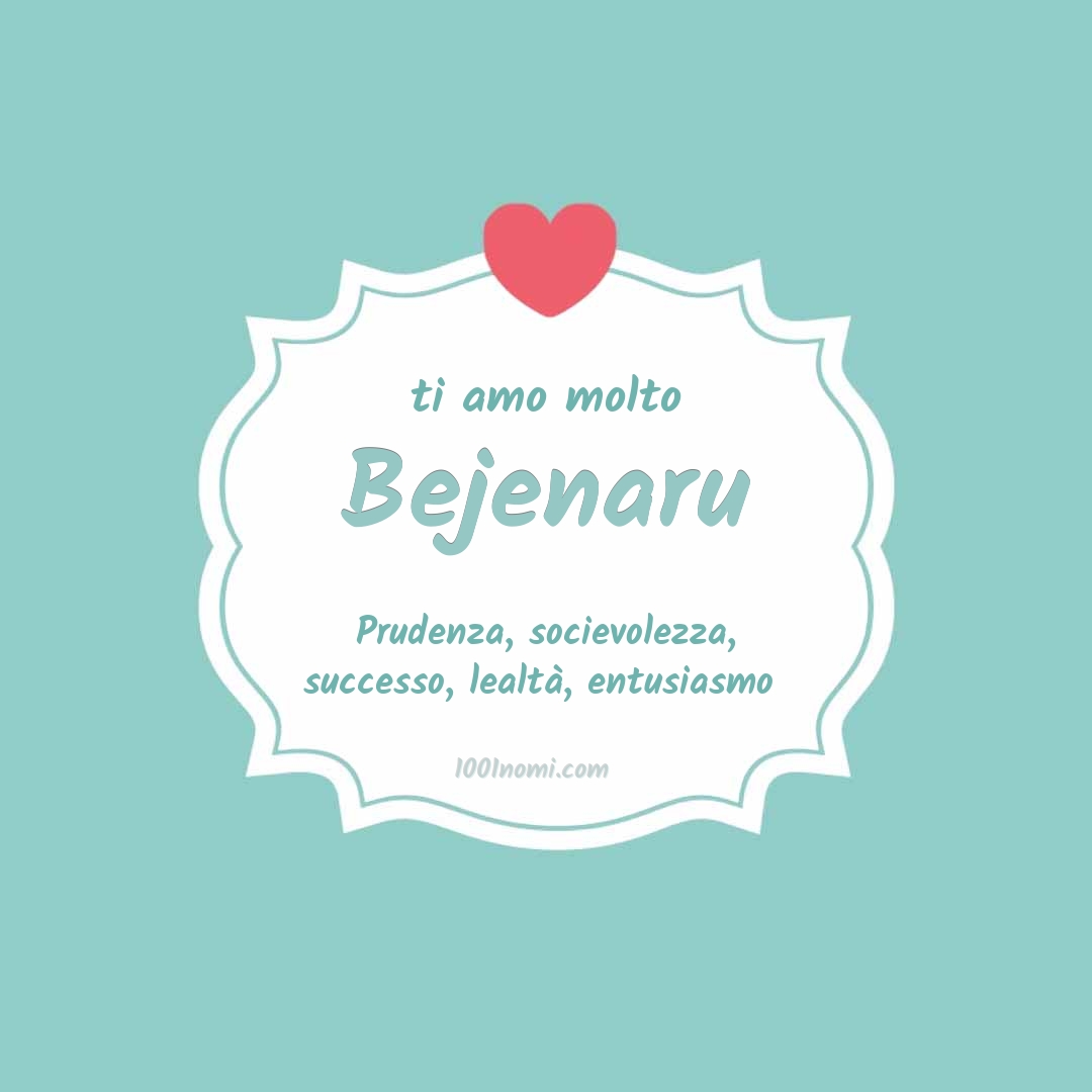 Ti amo molto Bejenaru