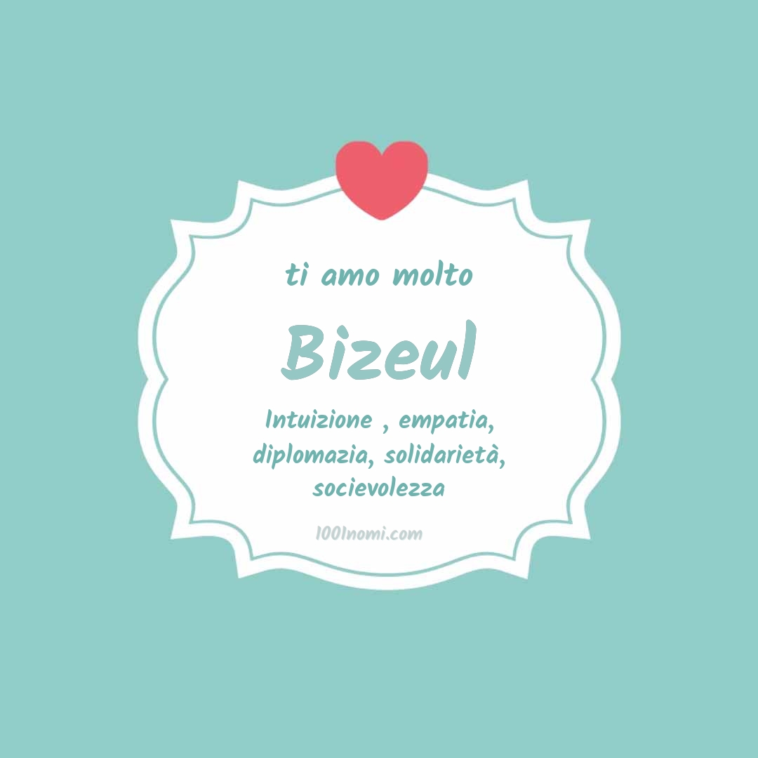 Ti amo molto Bizeul