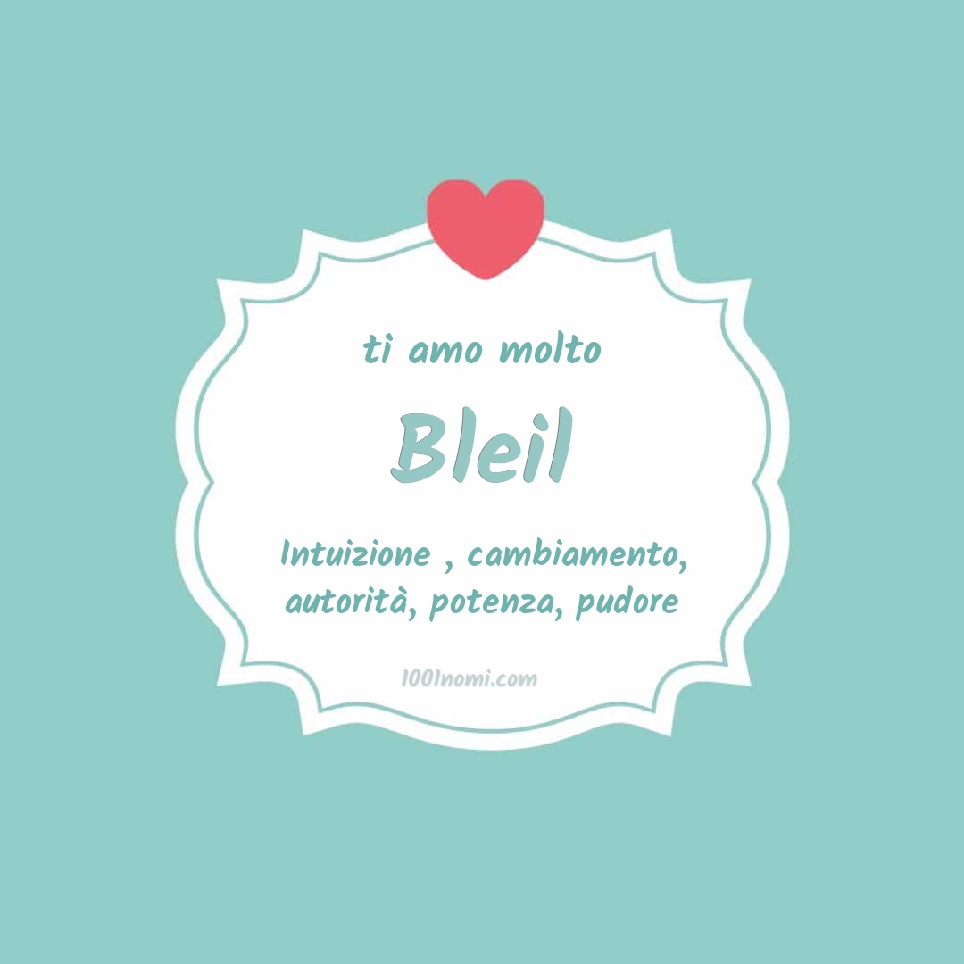 Ti amo molto Bleil