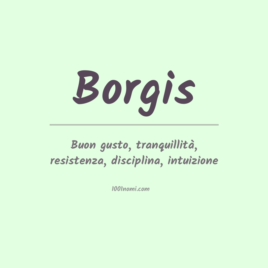 Significato del nome Borgis Significato del nome Borgis