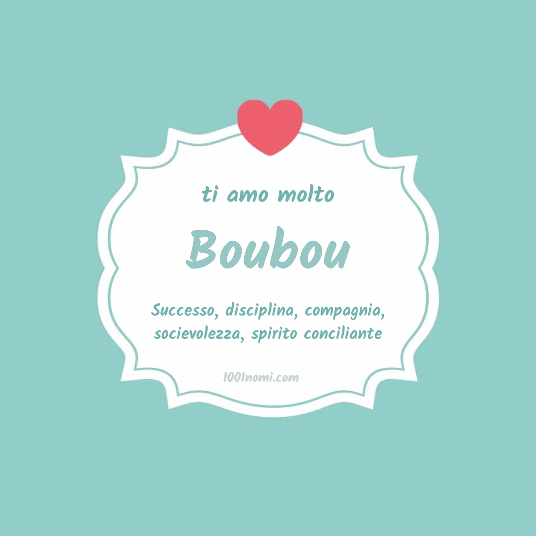 ti amo molto Boubou Ti amo molto Boubou