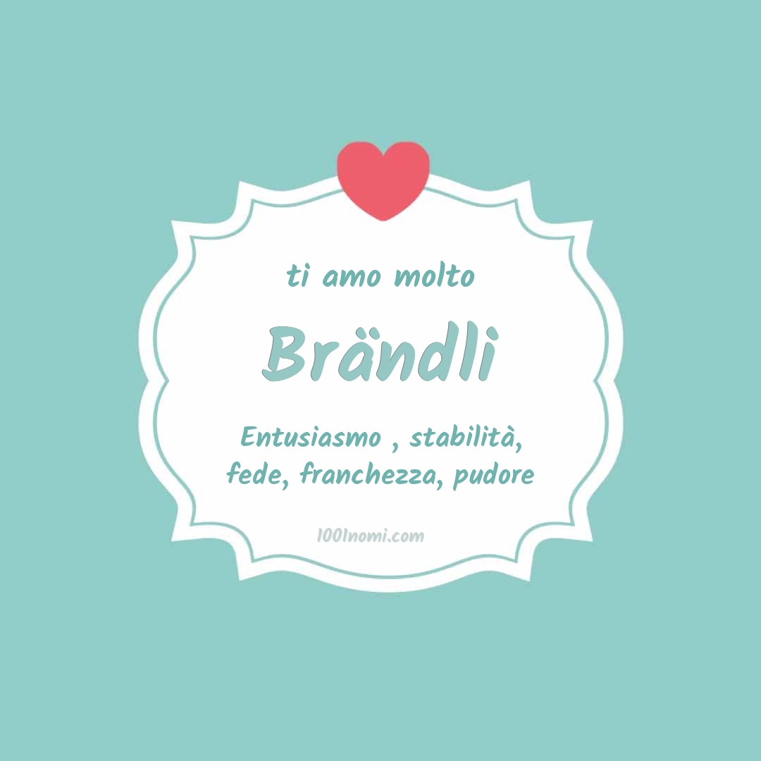 Ti amo molto Brändli