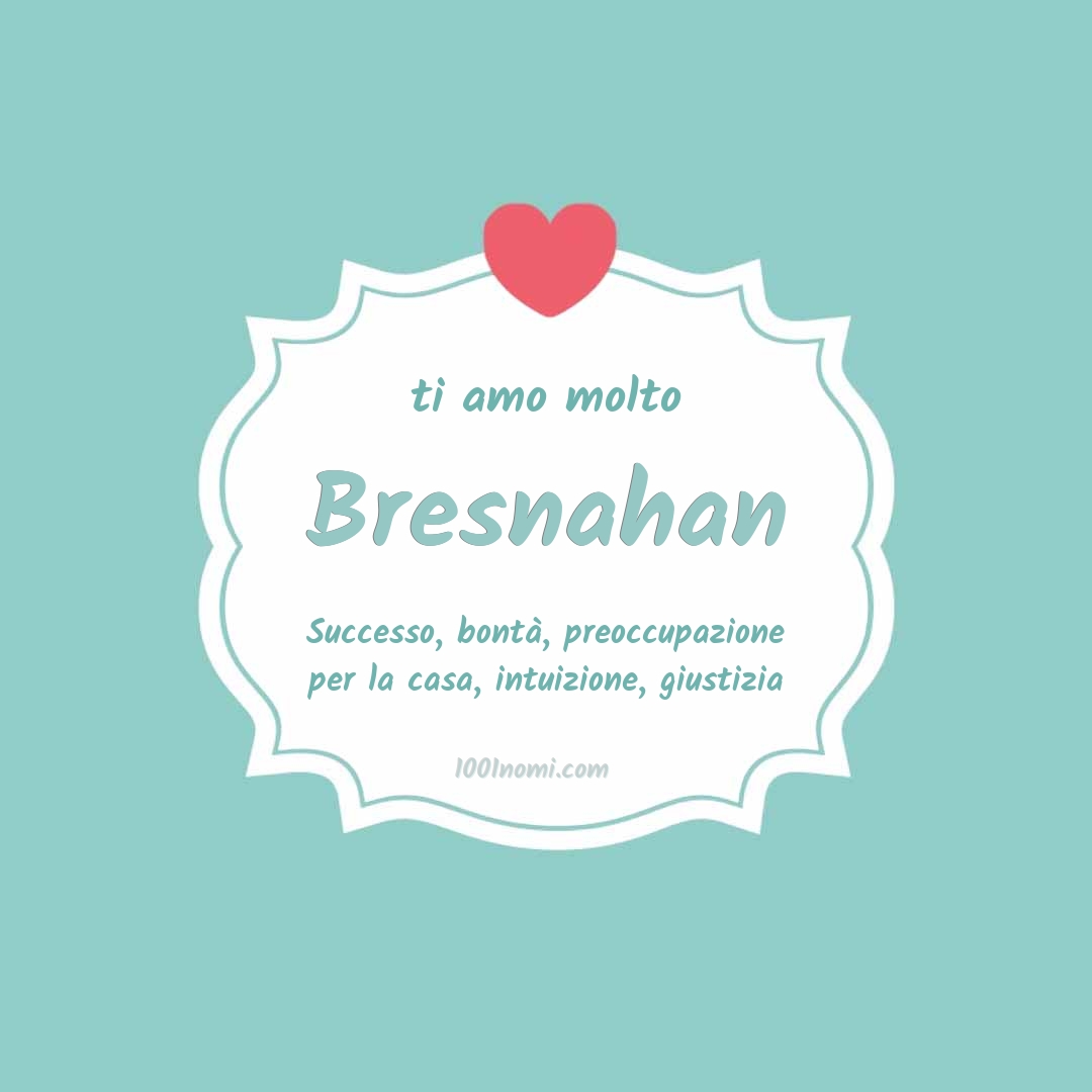 Ti amo molto Bresnahan Ti amo molto Bresnahan