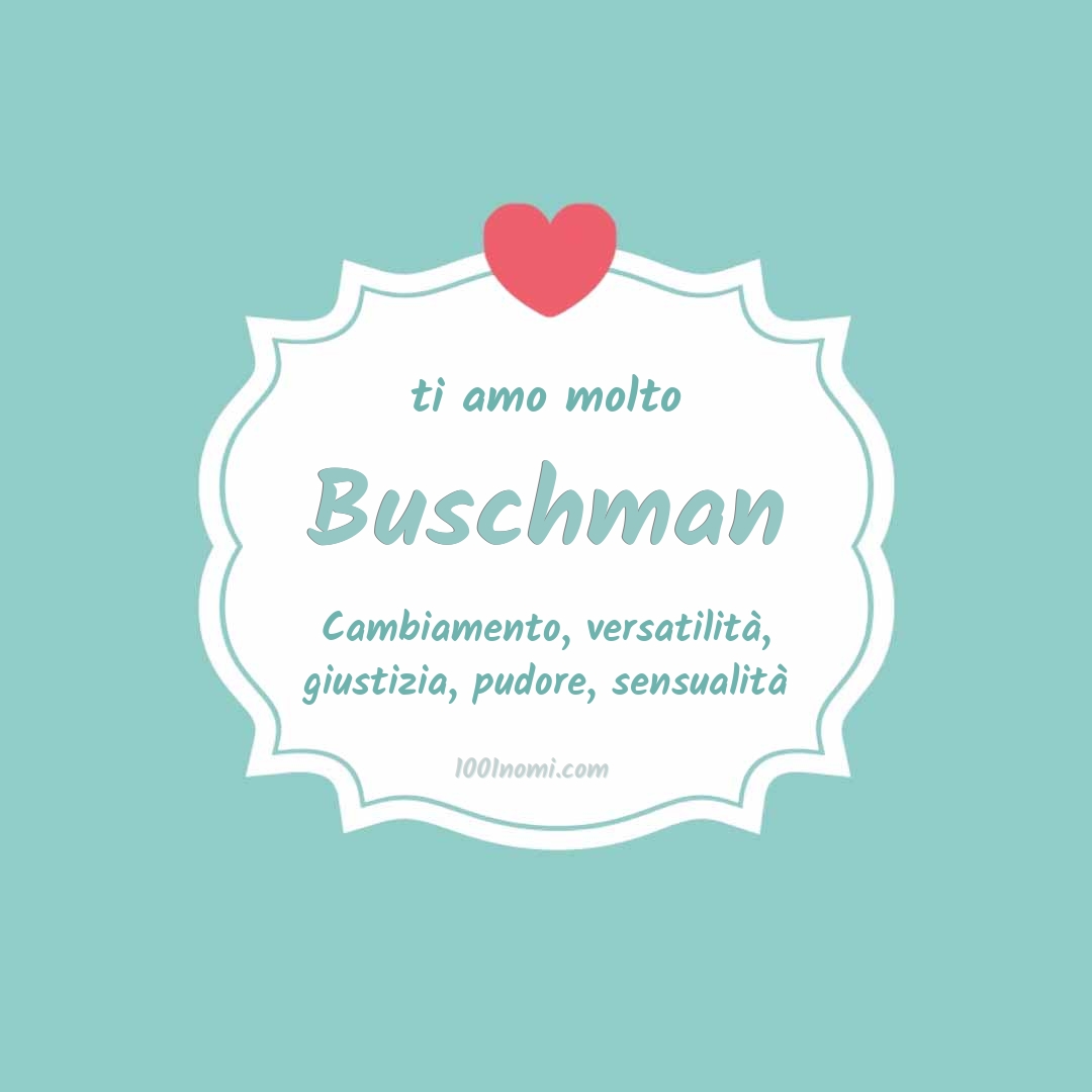 Ti amo molto Buschman