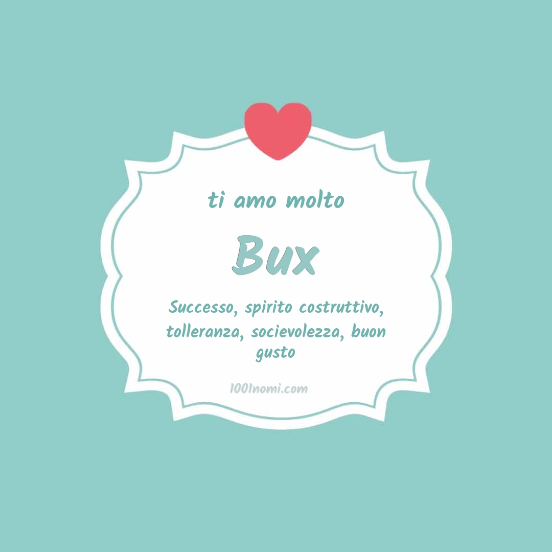 Ti amo molto Bux