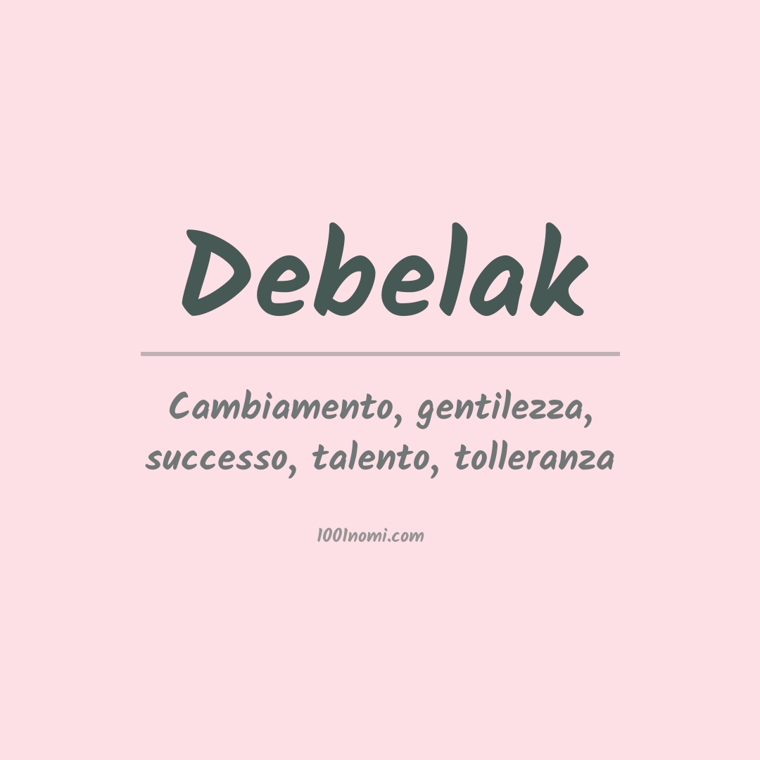 Significato del nome Debelak Significato del nome Debelak