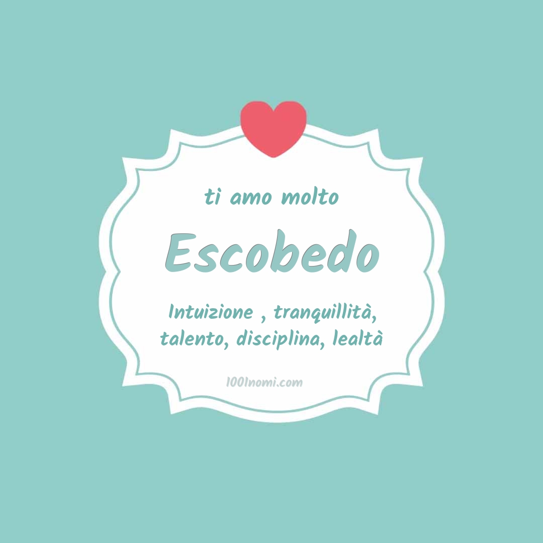 Ti amo molto Escobedo