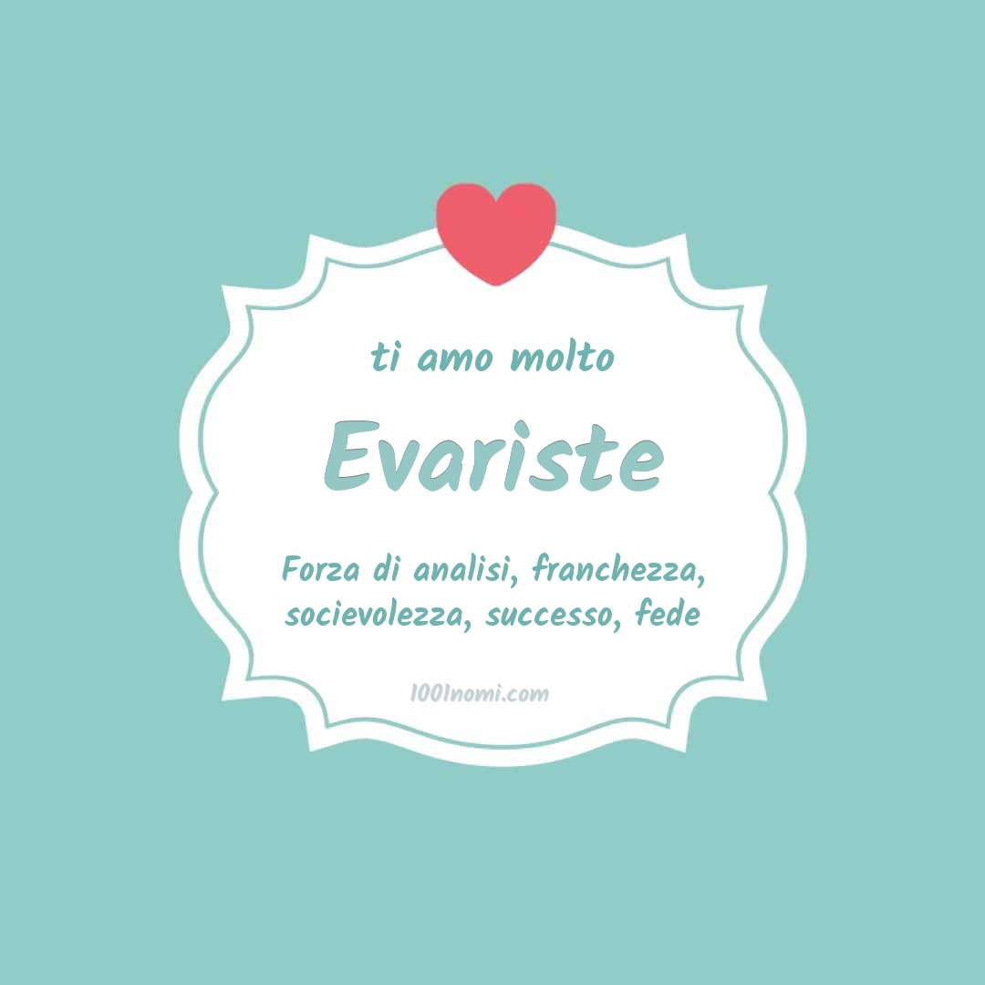 ti amo molto Evariste Ti amo molto Evariste