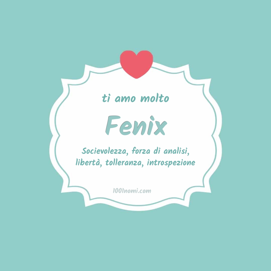ti amo molto Fenix Ti amo molto Fenix
