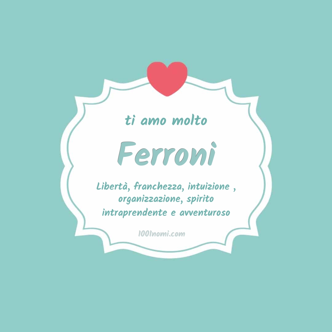 ti amo molto Ferroni Ti amo molto Ferroni