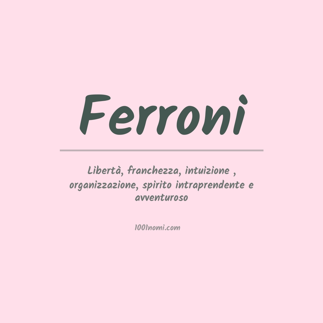 Significato del nome Ferroni Significato del nome Ferroni