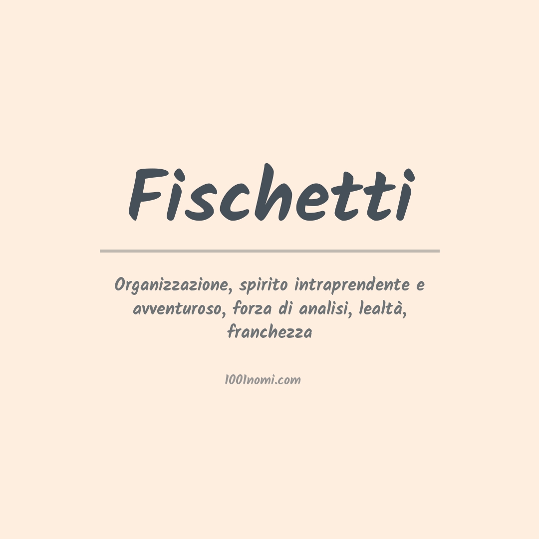 Significato del nome Fischetti