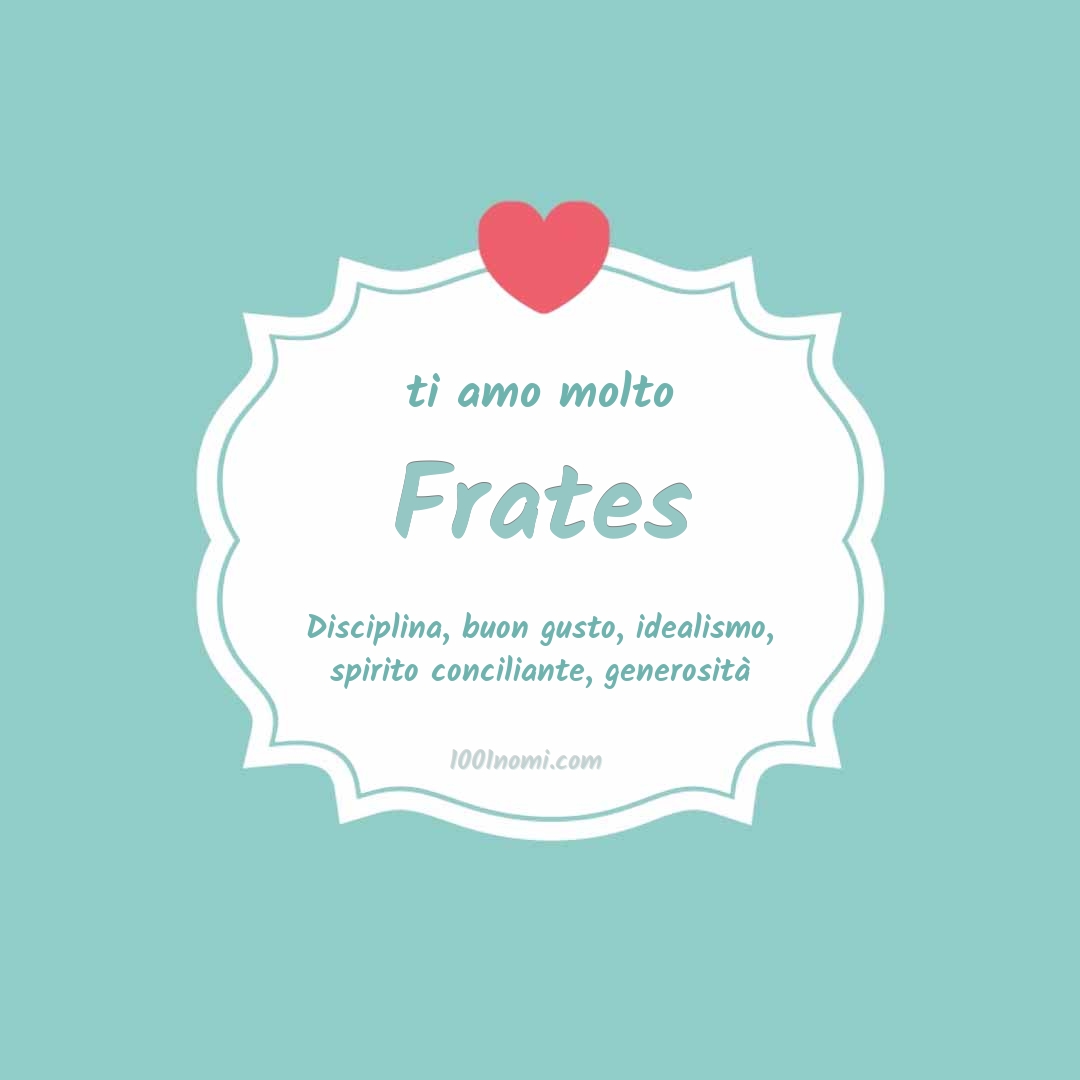 ti amo molto Frates Ti amo molto Frates