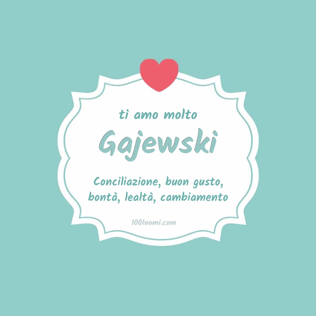 Ti amo molto Gajewski