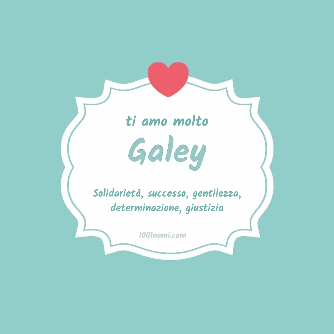 Ti amo molto Galey