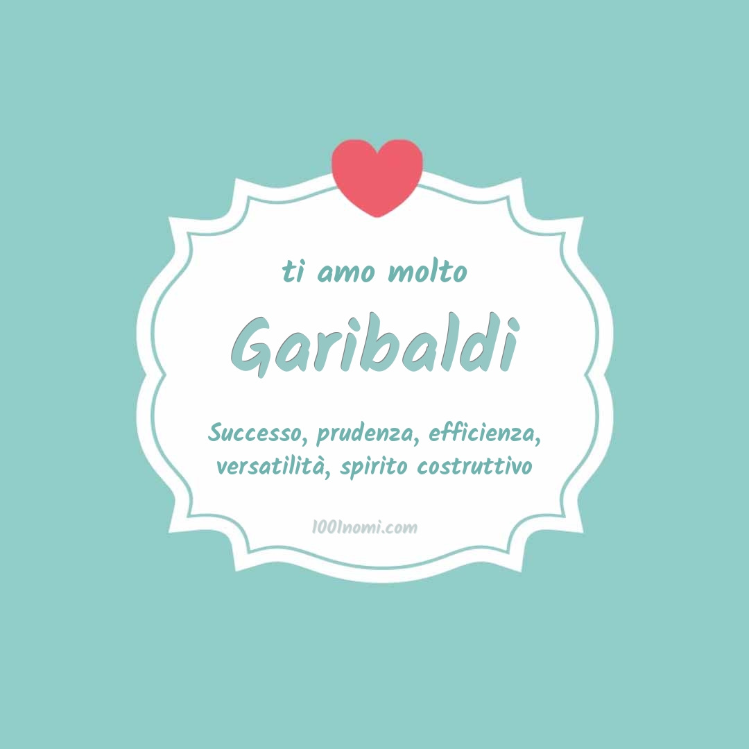 Ti amo molto Garibaldi