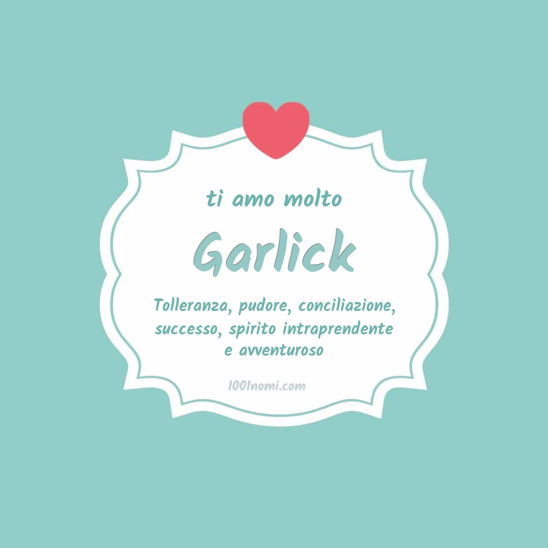 ti amo molto Garlick Ti amo molto Garlick
