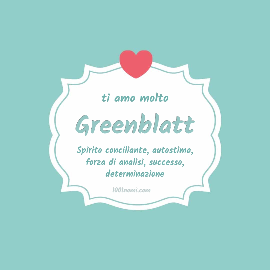 Ti amo molto Greenblatt