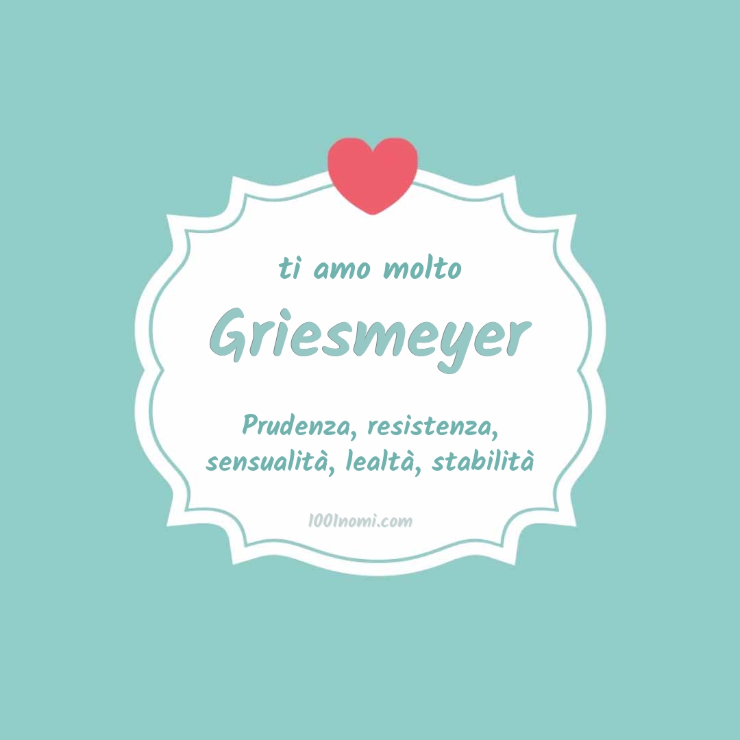 Ti amo molto Griesmeyer