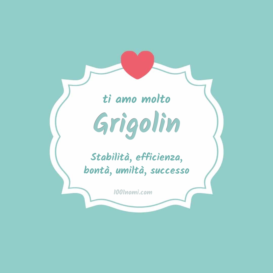 Ti amo molto Grigolin