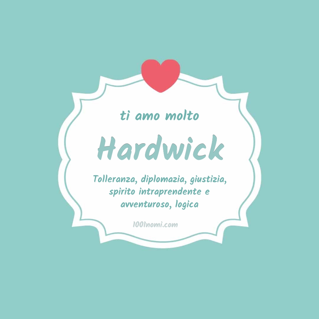 Ti amo molto Hardwick