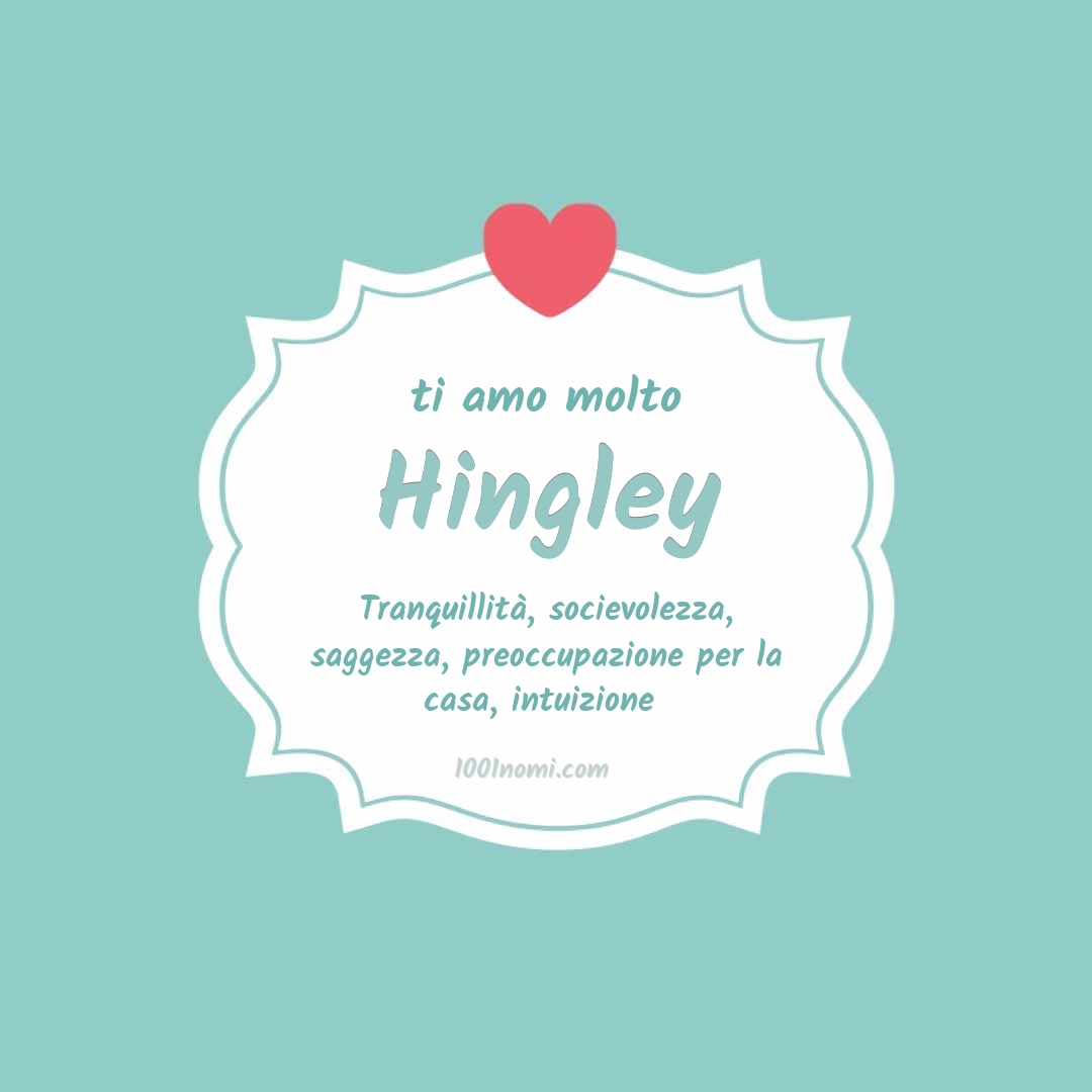 Ti amo molto Hingley