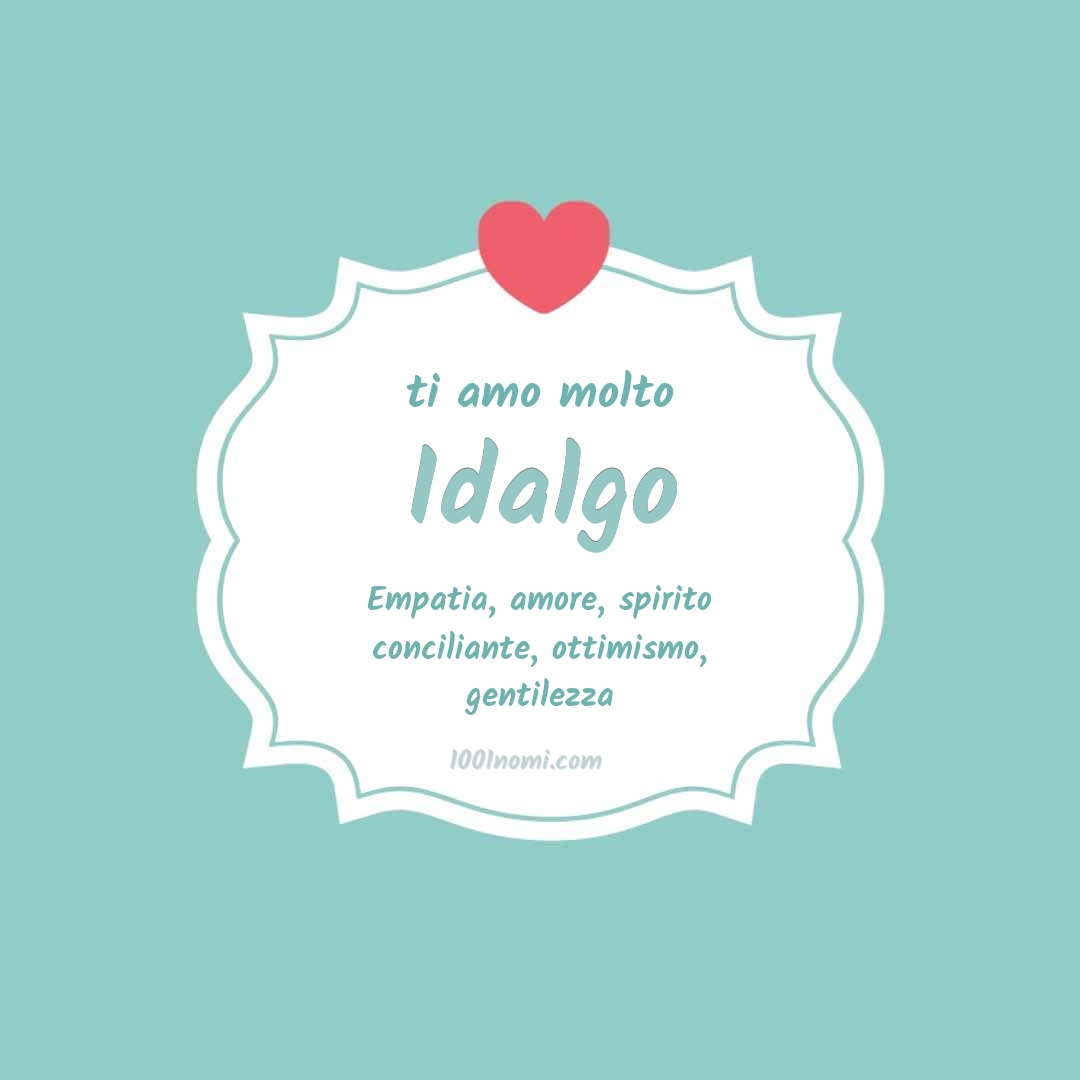 ti amo molto Idalgo Ti amo molto Idalgo