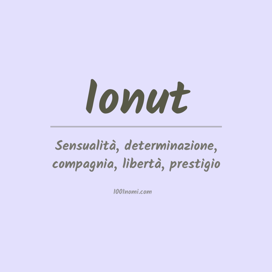 Significato del nome Ionut Significato del nome Ionut