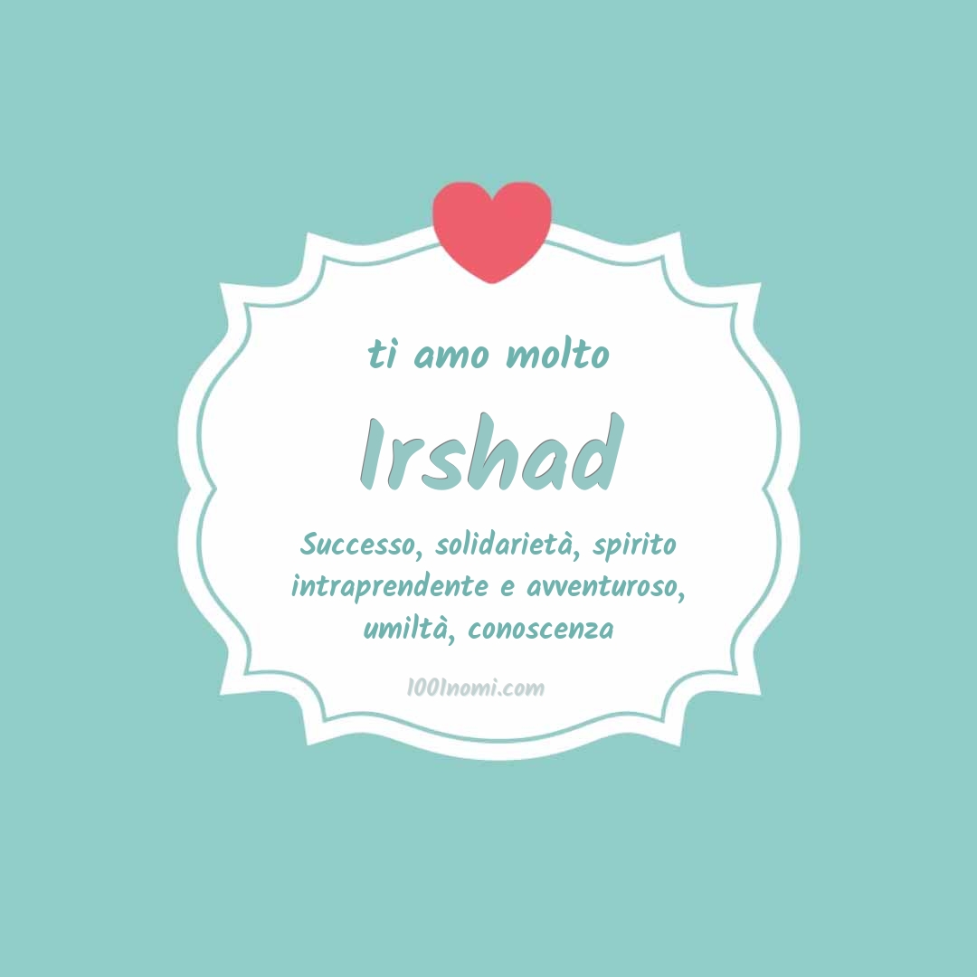 Ti amo molto Irshad