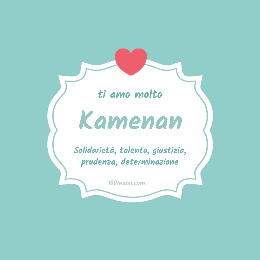 Ti amo molto Kamenan