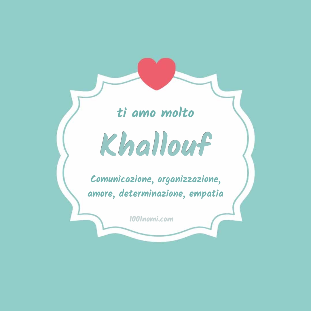 Ti amo molto Khallouf