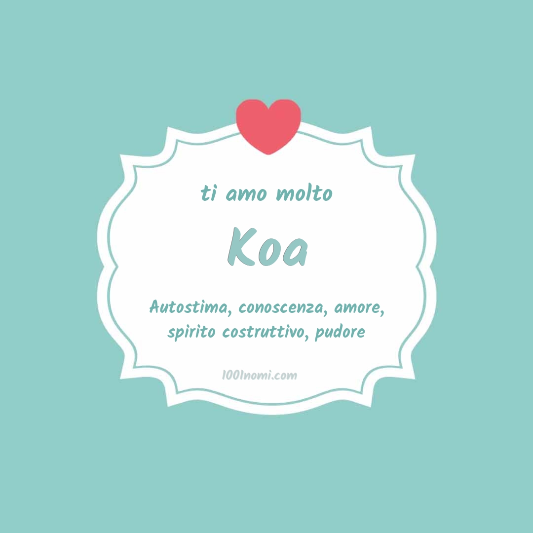 Ti amo molto Koa