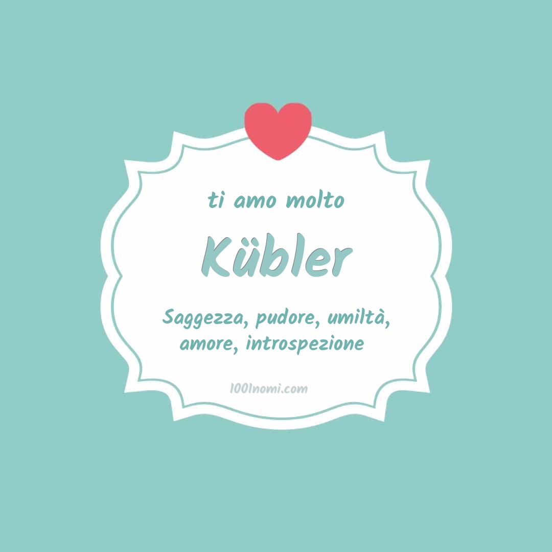 ti amo molto Kübler Ti amo molto Kübler