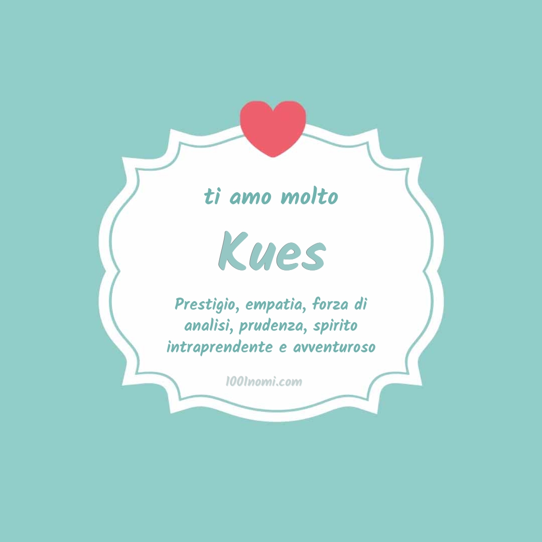 Ti amo molto Kues