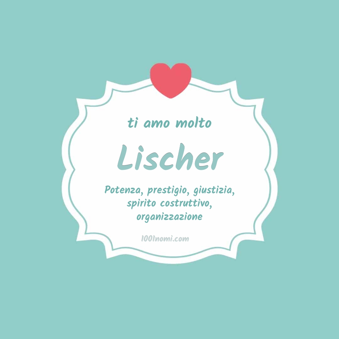 Ti amo molto Lischer