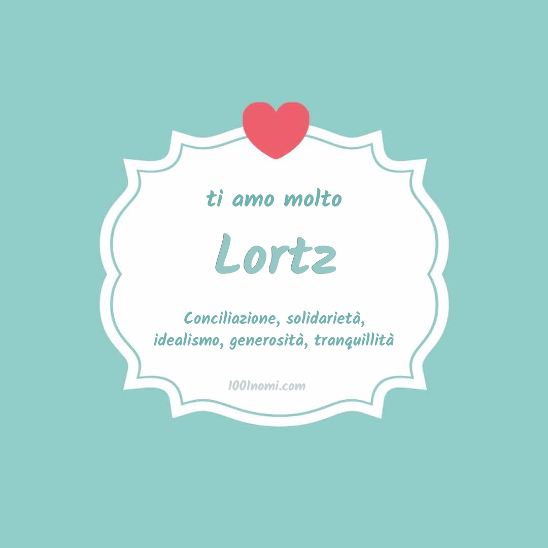 Ti amo molto Lortz