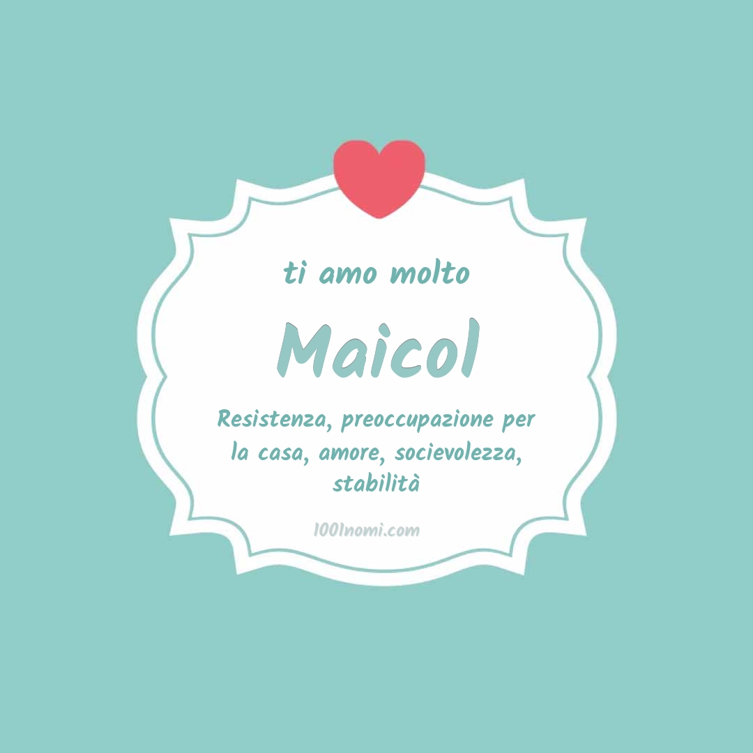 Ti amo molto Maicol