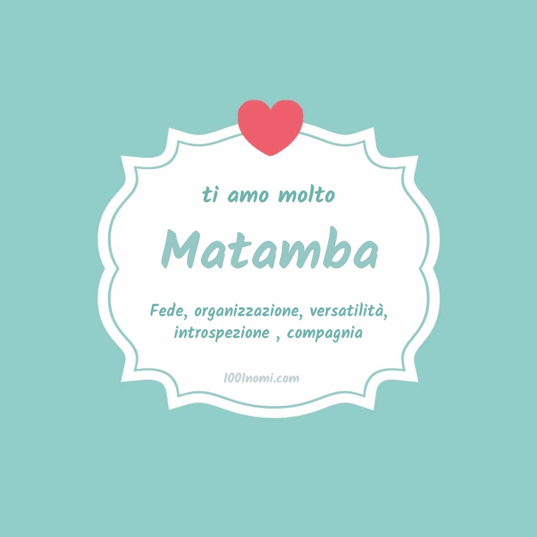 Ti amo molto Matamba