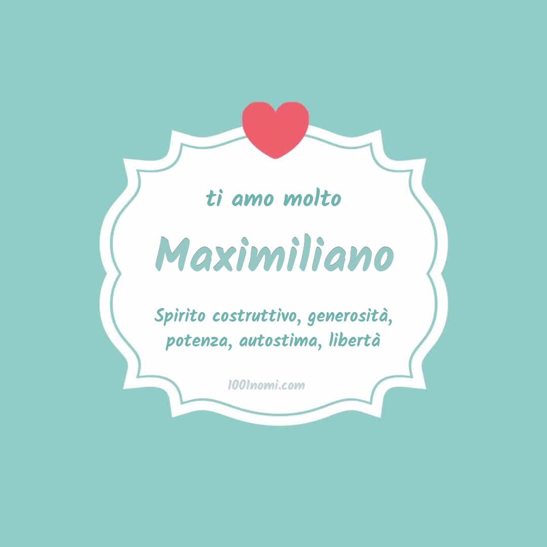 Ti amo molto Maximiliano