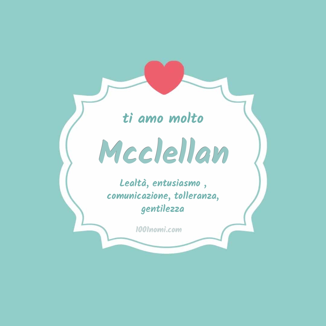 Ti amo molto Mcclellan