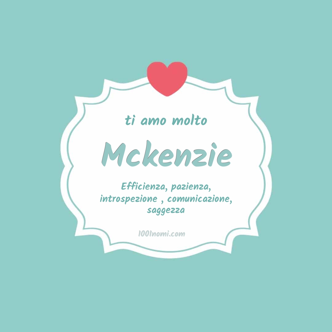 ti amo molto Mckenzie Ti amo molto Mckenzie