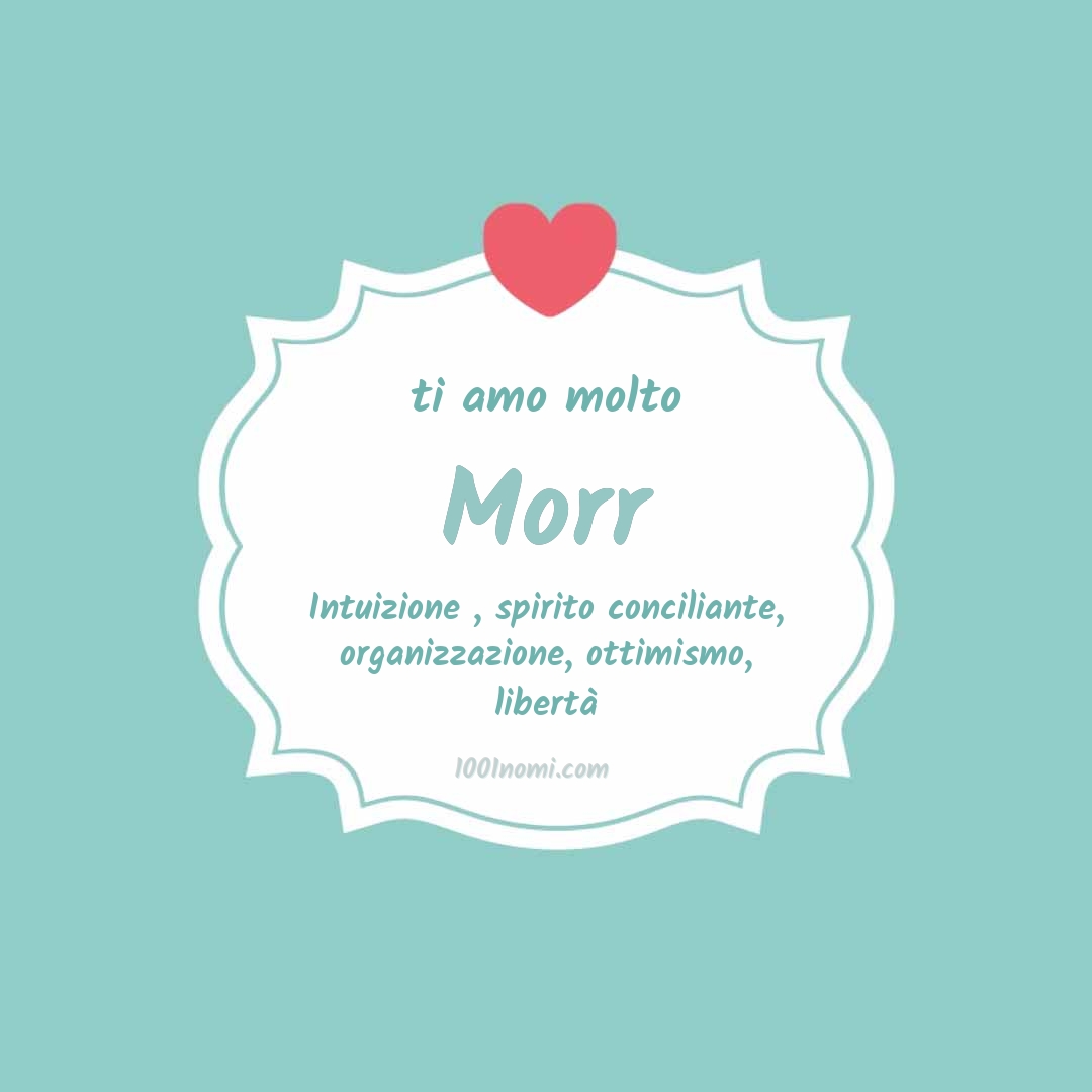 Ti amo molto Morr