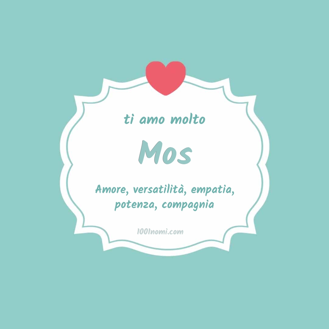 ti amo molto Mos Ti amo molto Mos