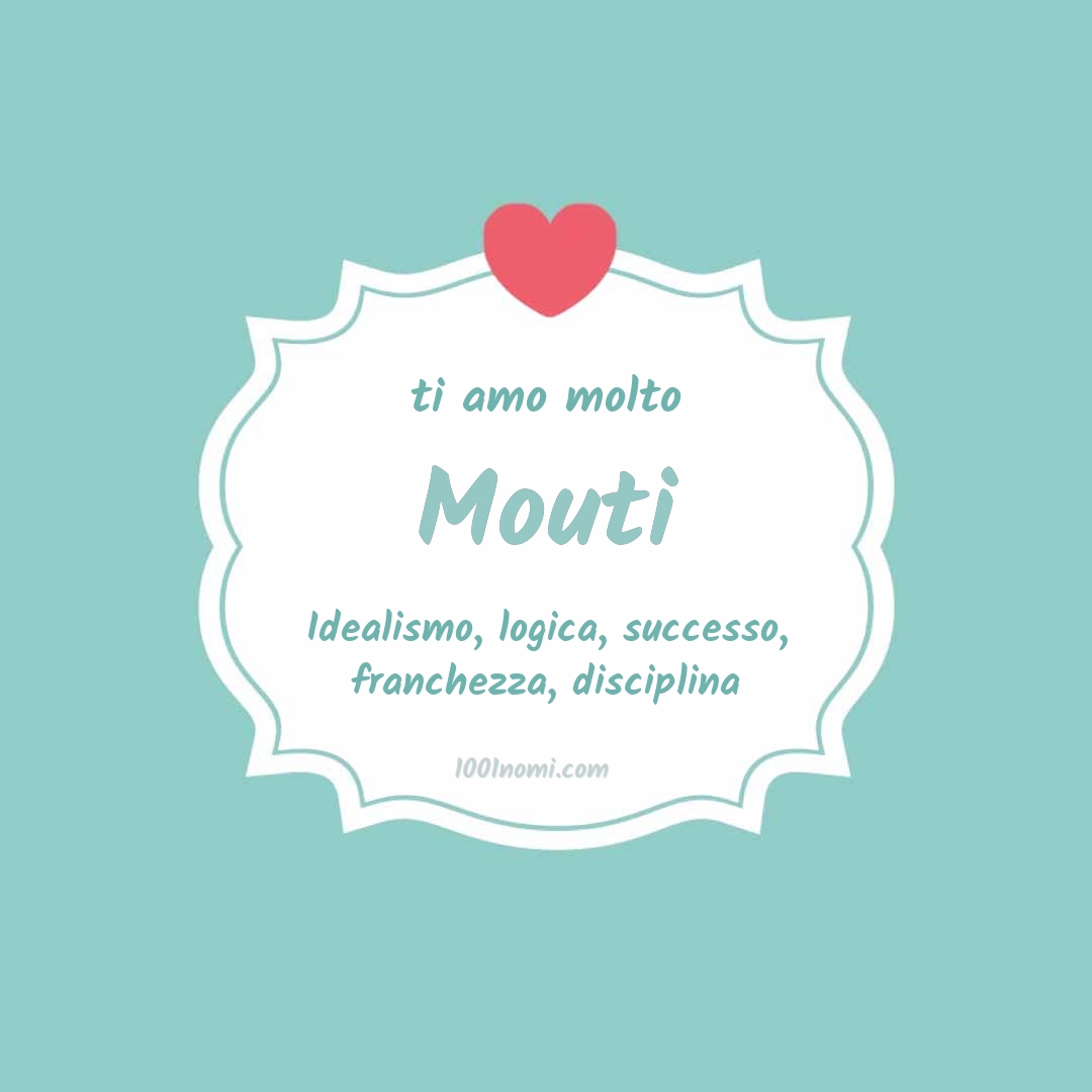 Ti amo molto Mouti