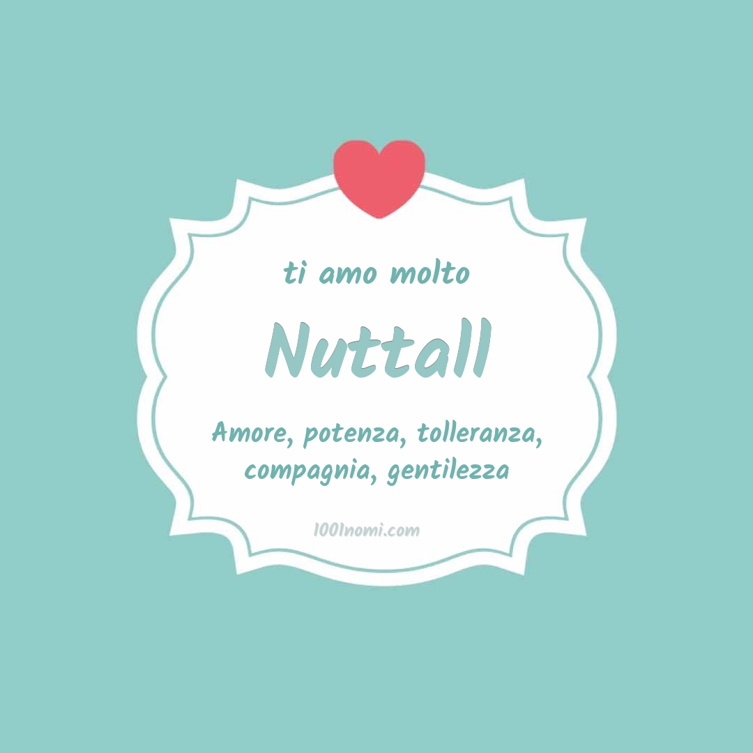 Ti amo molto Nuttall